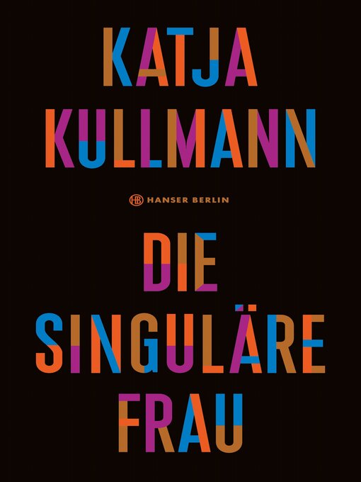 Titeldetails für Die Singuläre Frau nach Katja Kullmann - Verfügbar